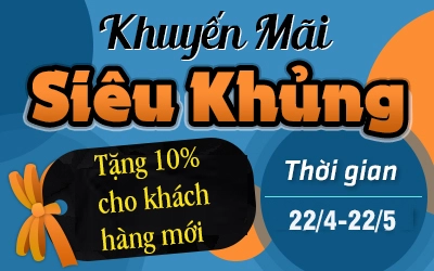 [New] Khuyến mãi siêu khủng - Tặng 10% cho khách hàng mới