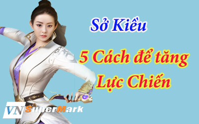 Sở Kiều - 5 cách để tăng thêm lực chiến