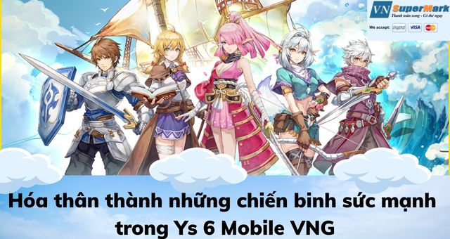Hóa thân thành những chiến binh sức mạnh trong Ys 6 Mobile VNG