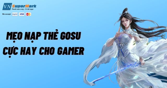 Mẹo nạp thẻ Gosu cực hay cho gamer