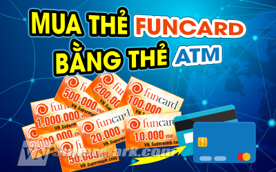 Mua Thẻ Funcard Online Bằng Thẻ ATM Uy Tín Và Nhanh Chóng Nhất