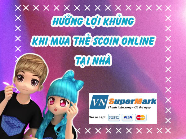 Hưởng lợi khủng khi mua thẻ Scoin online tại nhà