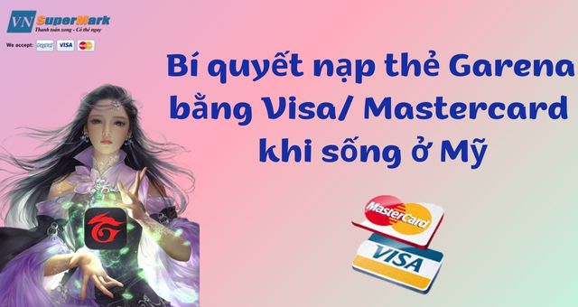 Bí quyết nạp thẻ Garena bằng Visa-Mastercard khi sống ở Mỹ
