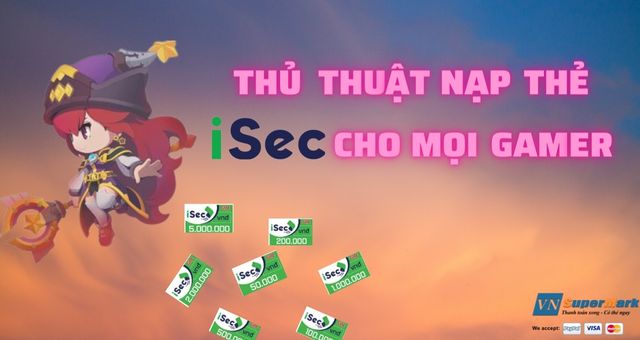 Thủ thuật nạp thẻ Isec cho mọi gamer