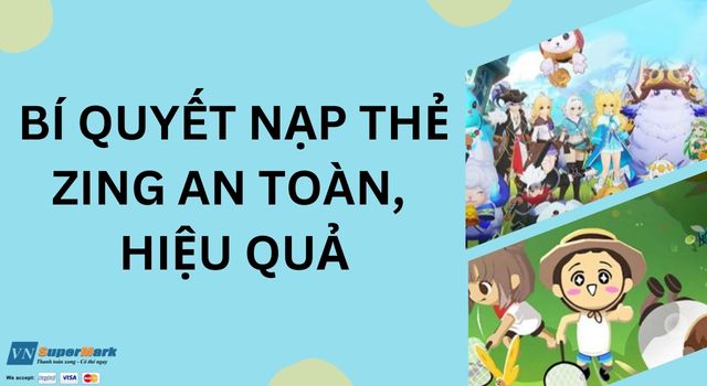 Bí quyết nạp thẻ Zing an toàn, hiệu quả