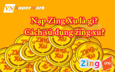 Nạp zing xu là gì? Cách sử dụng Zing xu trong game