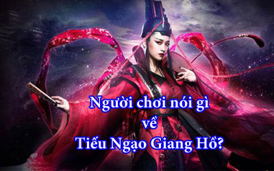 Người chơi nói gì về Tiếu Ngạo Giang Hồ