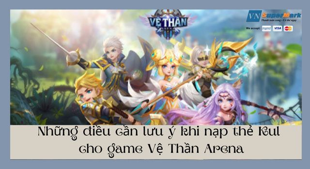 Những điều cần lưu ý khi nạp thẻ Kul cho game Vệ Thần Arena