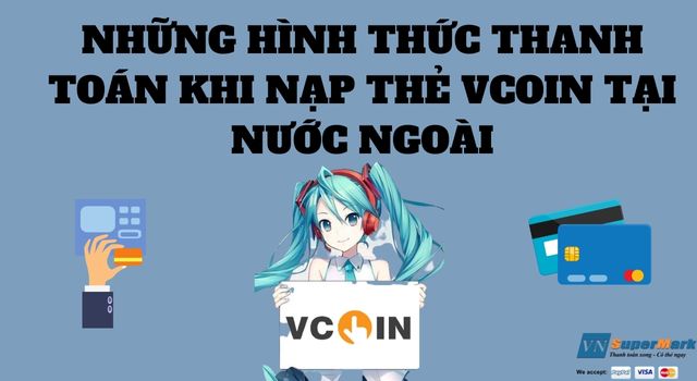 Những hình thức thanh toán khi nạp thẻ Vcoin tại nước ngoài