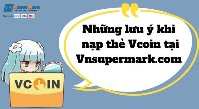 Những lưu ý khi nạp thẻ Vcoin tại Vnsupermark.com
