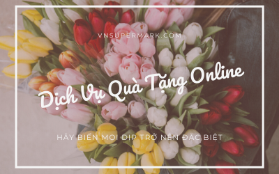 Dịch vụ tặng quà cho người thân tại Việt Nam